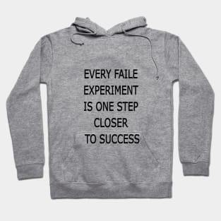 EVERY FAILE  EXPERIMENT  IS ONE STEP  CLOSER  TO SUCCESS Hoodie